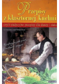 Przepisy z klasztornej kuchni czyli tradycyjne przepisy dla duszy i ciała