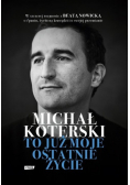 Michał Koterski. To już moje ostatnie życie