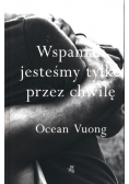 Wspaniali jesteśmy tylko przez chwilę