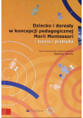 Dziecko i dorosły w koncepcji pedagogicznej Marii Montessori - teoria i praktyka