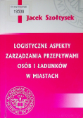 Logistyczne aspekty zarządzania przepływami osób i ładunków w miastach
