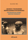 Granice i transgresje współczesnego wychowania Psychoanaliza wobec kryzysu podmiotu