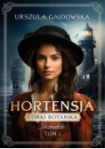Córki botanika. Bliźniaczki Tom 1 Hortensja