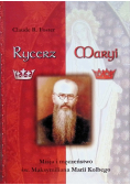 Rycerz Maryi. Misja i męczeństwo św. Maksymiliana Marii Kolbego