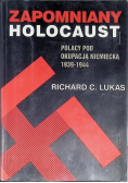 Zapomniany holocaust Polacy pod okupacją niemiecką 1939 - 1944
