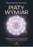 Piąty wymiar Jak aktywować ósmą czakrę i korzystać z uzdrawiającej energii wibracyjnej