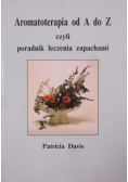 Aromaterapia od A do Z czyli poradnik leczenia zapachami