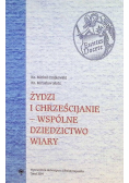 Żydzi i chrześcijanie  wspólne dziedzictwo wiary