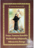Święta Faustyna Kowalska wielbicielka i misjonarka Miłosierdzia Bożego