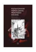 Kształtowanie współczesnej przestrzeni miejskiej