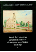 Kościoły i klasztory rzymskokatolickie dawnego województwa trockiego Tom  1