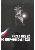 Przez krzyż do niepodległej szli