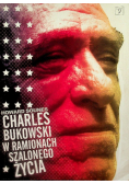 Charles Bukowski w ramionach szalonego życia