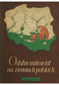 Ostatni milion lat na ziemiach polskich