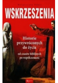Wskrzeszenia Historie przywróconych do życia od czasów biblijnych po współczesność