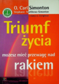 Triumf życia Jak pokonać raka Wskazówki dla pacjentów i ich rodzin