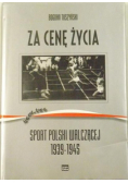 Tuszyński Bogdan - Za cenę życia. Sport Polski Walczącej 1939-1945