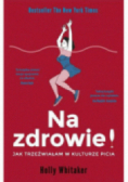 Na zdrowie! Jak trzeźwiałam w kulturze picia