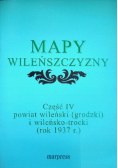 Mapy Wileńszczyzny Część IV powiat wileński (grodzki) i wileńsko-trocki (rok 1937r.)