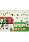 Jadę tramwajem i Poznań poznaję