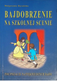 Bajdobrzenie na szkolnej scenie