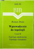 Biblioteka Matematyczna Tom 61 Wprowadzenie do topologii Część II Topologia algebraiczna Topologia rozmaiości