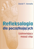 Refleksologia dla początkujących Uzdrawiający masaż stóp
