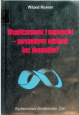Współczesność i nauczyciel - perspektywy edukacji bez dogmatów?