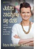 Jutro zaczyna się dziś, czyli jak zaprojektować swoją wymarzoną przyszłość