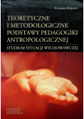 Teoretyczne i metodologiczne podstawy pedagogiki antropologicznej