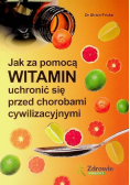Jak za pomocą witamin uchronić się przed chorobami cywilizacyjnymi