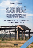 Sabotaż klimatyczny. Jak transformacja energetyczna rujnuje nasze życie