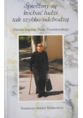 Śpieszmy się  kochać ludzi tak szybko odchodzą
