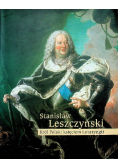 Stanisław Leszczyński. Król Polski księciem Lotaryngii