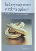 Trudne sytuacje prawne w praktyce psychiatry