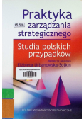 Praktyka zarządzania strategicznego Studia polskich przypadków