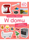 Poznaj świat. Zabawa z naklejkami. W domu