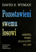 Pozostawieni swemu losowi. Ameryka wobec Holocaustu 1941 - 1945