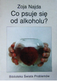 Co psuje się od alkoholu