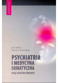 Psychiatria i medycyna somatyczna wciąż aktualne dylematy