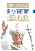 Święty Jan Paweł II 15 portretów pięknego życia