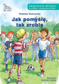 Jak pomyślę tak zrobię