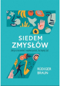 Siedem zmysłów. Jak je zrozumieć i wykorzystać, by  żyć lepiej