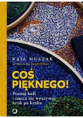 Coś pięknego Poznaj haft i naucz się wyszywać krok po kroku