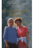 Domowe Sposoby Na Uciążliwe Objawy Menopauzy