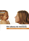 Od zabawy do mówienia Poradnik dla rodziców i logopedów