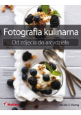 Fotografia kulinarna Od zdjęcia do arcydzieła