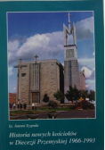 Historia nowych kościołów w Diecezji Przemyskiej 1966 - 1993 Tom 3