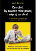 Co robić, by zawsze mieć pracę i więcej zarabiać
