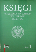 Księgi więzienia na zamku w Lublinie 1944 - 1954 Tom 1